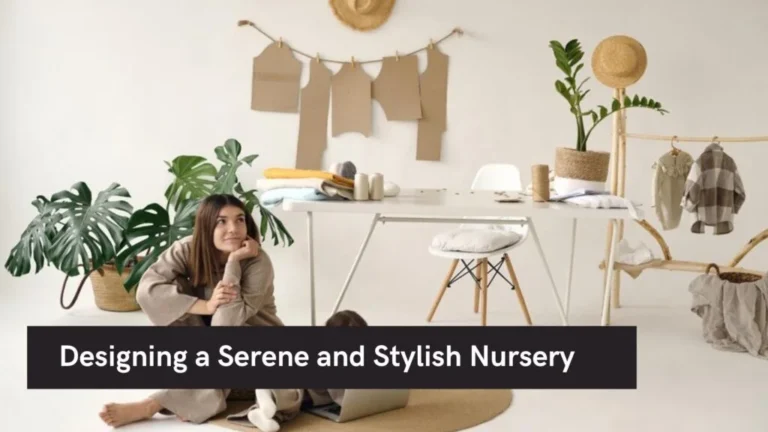 Designing a Serene and Stylish Nursery